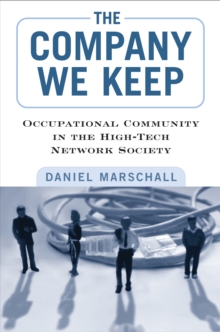 The Company We Keep : Occupational Community in the High-Tech Network Society