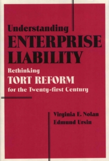 Understanding Enterprise Liability : Rethinking Tort Reform for the Twenty-First Century