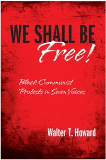 We Shall Be Free! : Black Communist Protests in Seven Voices