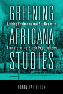 Greening Africana Studies : Linking Environmental Studies with Transforming Black Experiences