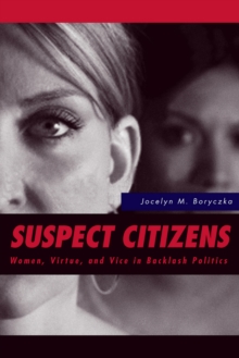 Suspect Citizens : Women, Virtue, and Vice in Backlash Politics