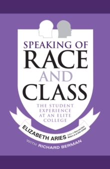 Speaking of Race and Class : The Student Experience at an Elite College