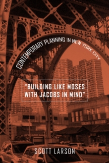 "Building Like Moses with Jacobs in Mind" : Contemporary Planning in New York City