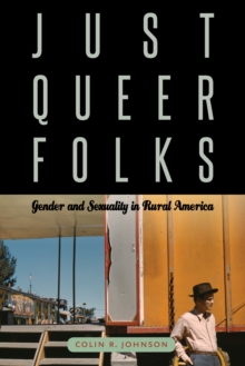 Just Queer Folks : Gender and Sexuality in Rural America