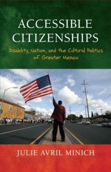 Accessible Citizenships : Disability, Nation, and the Cultural Politics of Greater Mexico