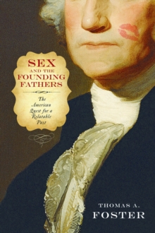 Sex and the Founding Fathers : The American Quest for a Relatable Past