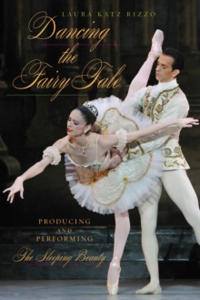 Dancing the Fairy Tale : Producing and Performing The Sleeping Beauty