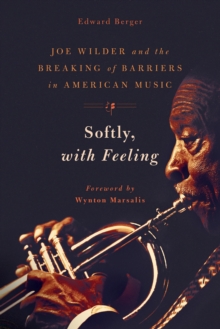 Softly, With Feeling : Joe Wilder and the Breaking of Barriers in American Music