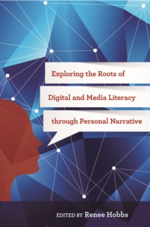 Exploring the Roots of Digital and Media Literacy Through Personal Narrative, Paperback Book Exploring the Roots of Digital and Media Literacy Through Personal Narrative, Paperback Book