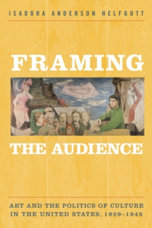 Framing the Audience : Art and the Politics of Culture in the United States, 1929-1945, Paperback Book Framing the Audience : Art and the Politics of Culture in the United States, 1929-1945, Paperback Book