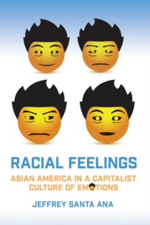 Racial Feelings : Asian America in a Capitalist Culture of Emotion