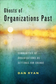 Ghosts of Organizations Past : Communities of Organizations as Settings for Change