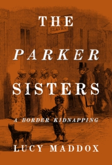 The Parker Sisters : A Border Kidnapping, Hardback Book The Parker Sisters : A Border Kidnapping, Hardback Book