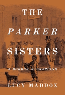 The Parker Sisters : A Border Kidnapping