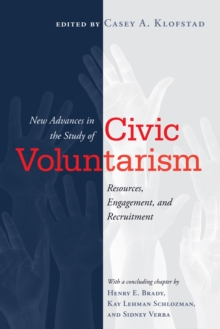 New Advances in the Study of Civic Voluntarism : Resources, Engagement, and Recruitment, Paperback / softback Book New Advances in the Study of Civic Voluntarism : Resources, Engagement, and Recruitment, Paperback / softback Book
