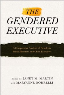 The Gendered Executive : A Comparative Analysis of Presidents, Prime Ministers, and Chief Executives, Paperback / softback Book The Gendered Executive : A Comparative Analysis of Presidents, Prime Ministers, and Chief Executives, Paperback / softback Book