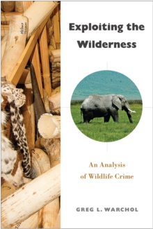 Exploiting the Wilderness : An Analysis of Wildlife Crime, Paperback / softback Book Exploiting the Wilderness : An Analysis of Wildlife Crime, Paperback / softback Book