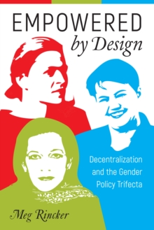 Empowered by Design : Decentralization and the Gender Policy Trifecta