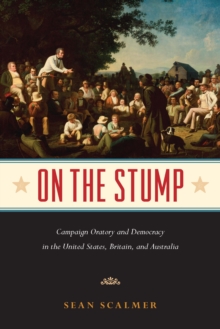 On the Stump : Campaign Oratory and Democracy in the United States, Britain, and Australia