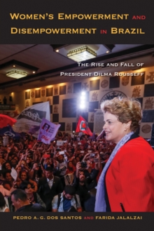 Women's Empowerment and Disempowerment in Brazil : The Rise and Fall of President Dilma Rousseff