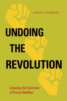 Undoing the Revolution : Comparing Elite Subversion of Peasant Rebellions