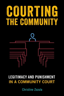 Courting the Community : Legitimacy and Punishment in a Community Court, Paperback / softback Book Courting the Community : Legitimacy and Punishment in a Community Court, Paperback / softback Book