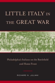 Little Italy in the Great War : Philadelphia's Italians on the Battlefield and Home Front