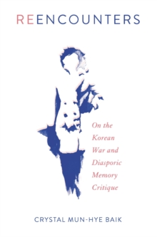 Reencounters : On the Korean War and Diasporic Memory Critique