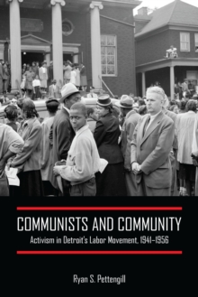 Communists and Community : Activism in Detroit's Labor Movement, 1941-1956