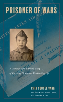 Prisoner of Wars : A Hmong Fighter Pilot's Story of Escaping Death and Confronting Life