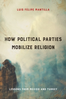 How Political Parties Mobilize Religion : Lessons from Mexico and Turkey