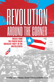 Revolution Around the Corner : Voices from the Puerto Rican Socialist Party in the U.S.