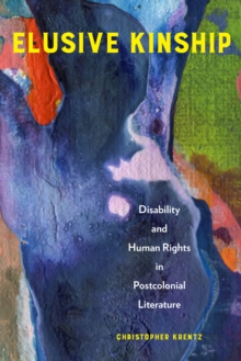 Elusive Kinship : Disability and Human Rights in Postcolonial Literature