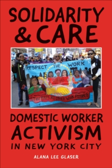 Solidarity & Care : Domestic Worker Activism in New York City