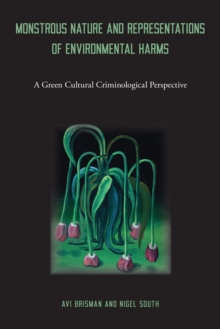 Monstrous Nature and Representations of Environmental Harms : A Green Cultural Criminological Perspective