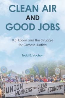 Clean Air and Good Jobs : U.S. Labor and the Struggle for Climate Justice