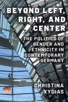 Beyond Left, Right, and Center : The Politics of Gender and Ethnicity in Contemporary Germany