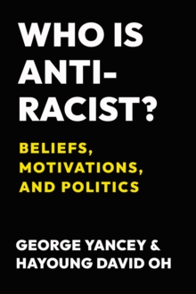 Who Is Antiracist? : Beliefs, Motivations, and Politics