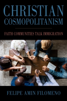 Christian Cosmopolitanism : Faith Communities Talk Immigration