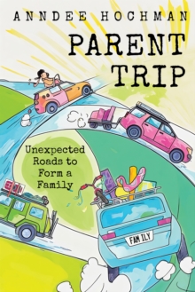 Parent Trip : Unexpected Roads to Form a Family