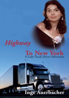 Highway to New York : A Lady Truck Driver Adventure