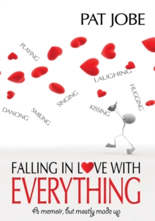 Falling in Love with Everything : A Memoir, but Mostly Made Up