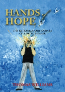 Hands of Hope : The Extraordinary Journey of a Physic Healer