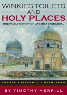 Winkies, Toilets and Holy Places : One Family's Story of Life on a Sabbatical--Europe, Istanbul, Bethlehem