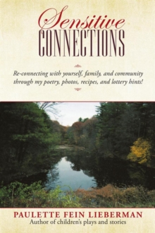 Sensitive Connections : Re-Connecting with Yourself, Family, and Community Through My Poetry, Photos, Recipes, and Lottery Hints!