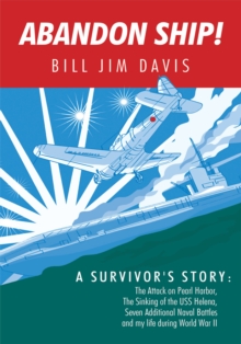 Abandon Ship! : A Survivor's Story: Attack on Pearl Harbor, Sinking of the Uss Helena, and My Life During World War Ii