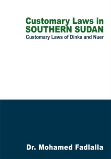 Customary Laws in Southern Sudan : Customary Laws of Dinka and Nuer