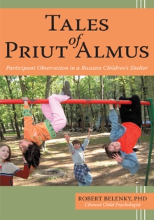 Tales of Priut Almus : Participant Observation in a Russian Children'S Shelter