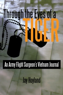 Through the Eyes of a Tiger : An Army Flight Surgeon'S Vietnam Journal