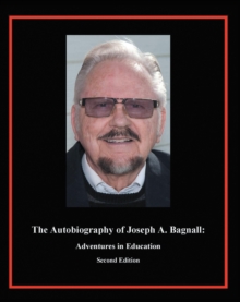 The Autobiography of Joseph A. Bagnall : Adventures in Education